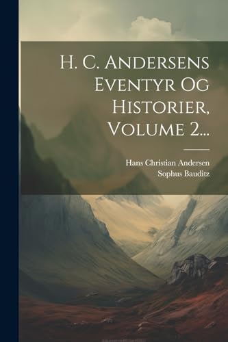 H. C. Andersens Eventyr Og Historier, Volume 2... von Legare Street Press